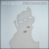Wild Beasts "Two Dancers"