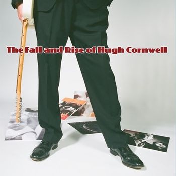 The Fall and Rise of Hugh Cornwell