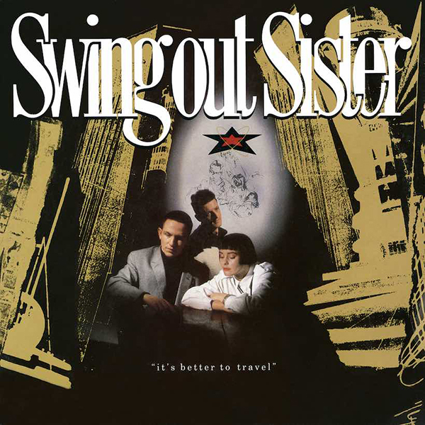 Swing Out Sister - It's Better To Travel
