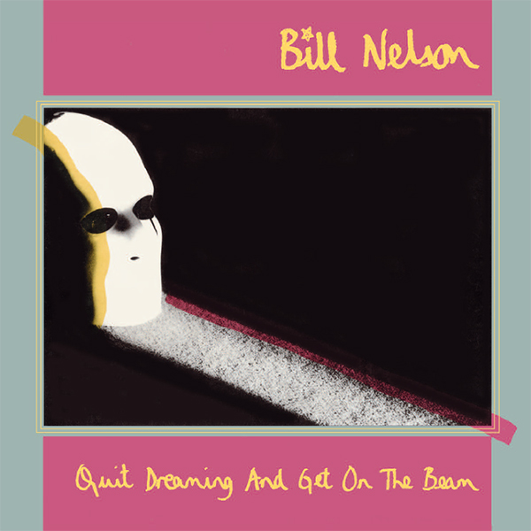 Bill Nelson Quit Dreaming and Get on the Beam coverart